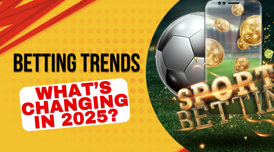 Betting Trends 2025 What Do Players Need to Know?